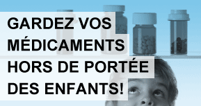 Gardez vos m&eacute;dicaments hors de port&eacute;e des enfants!